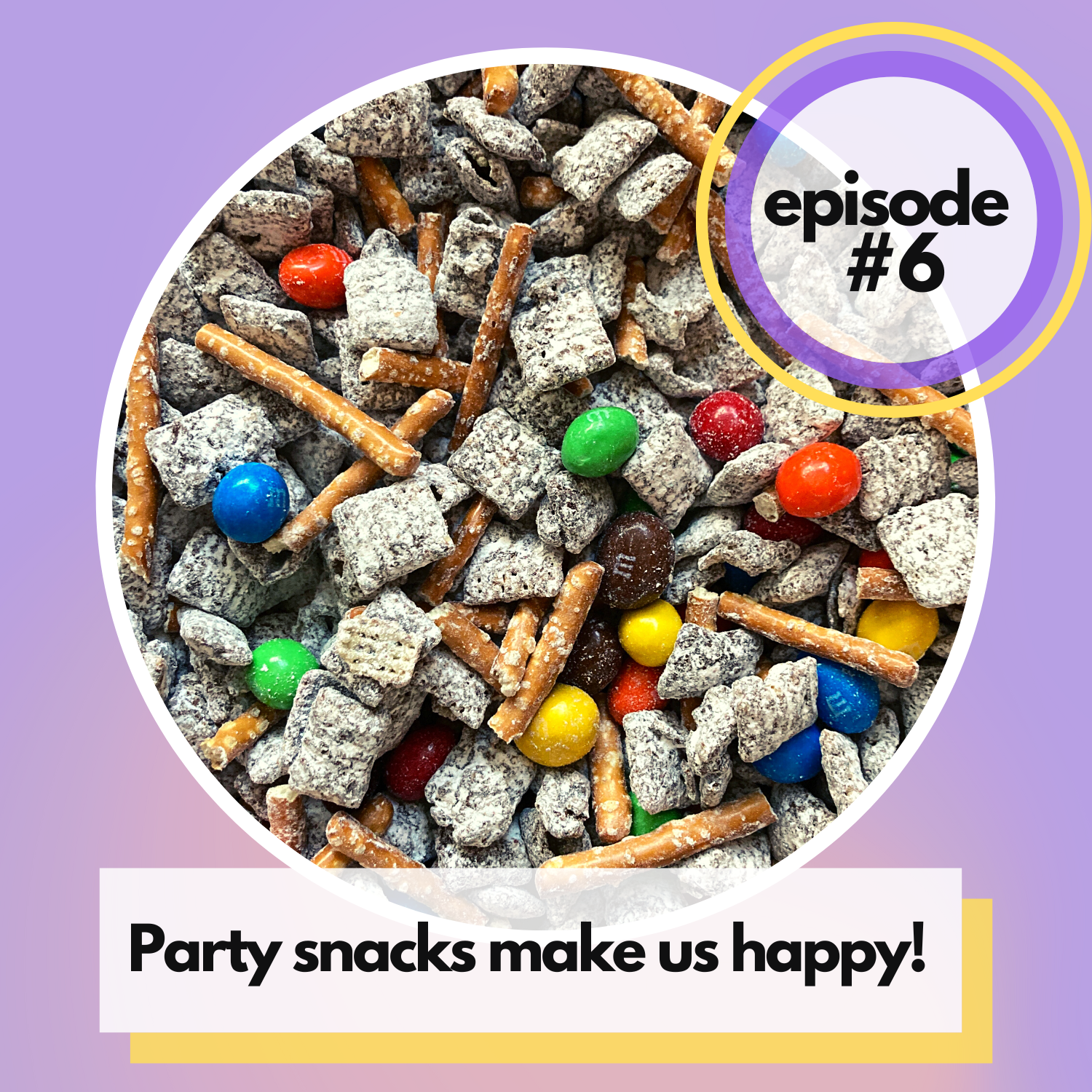 Episode 06: Party snacks make us happy!