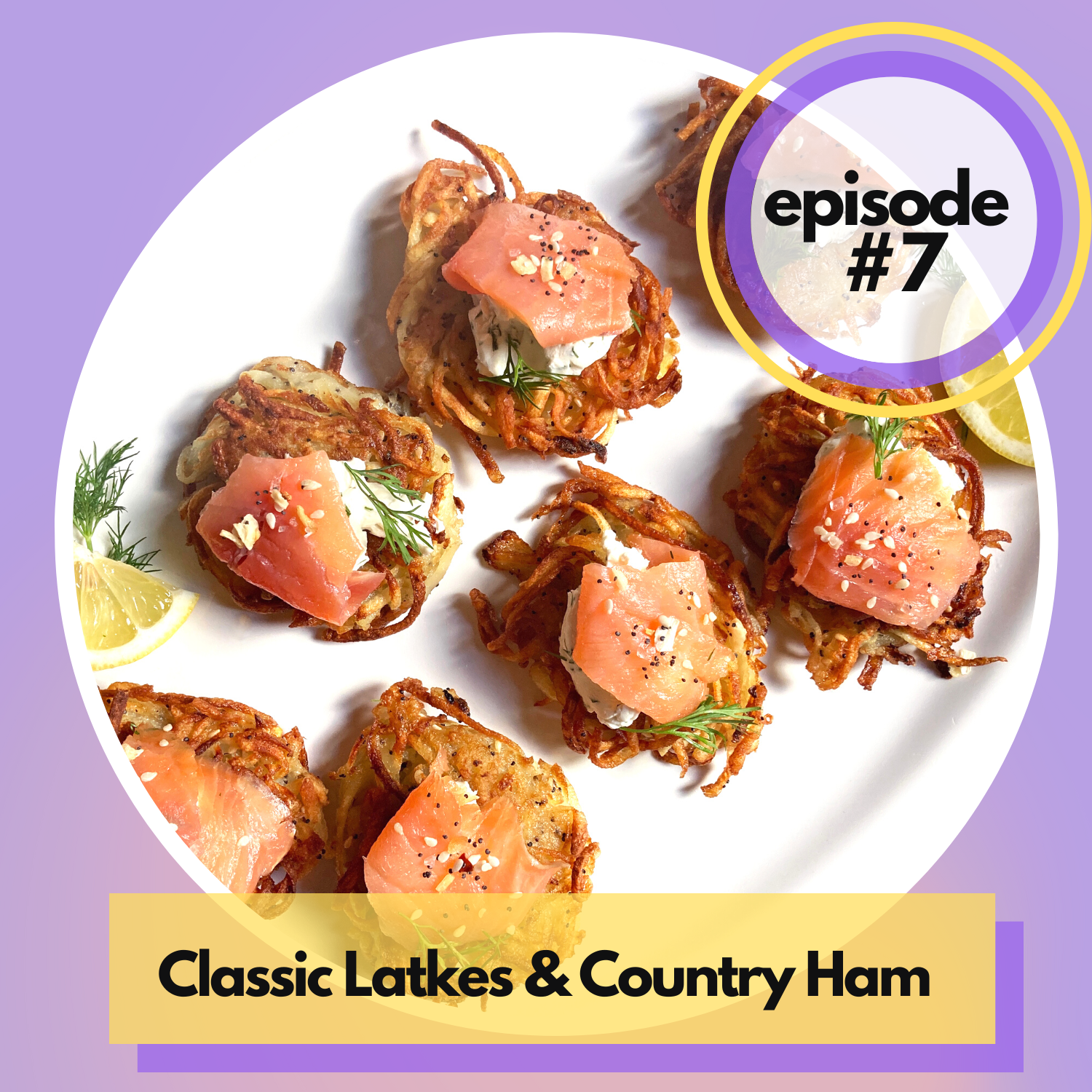 Episode 07: Classic Latkes & Country Ham 