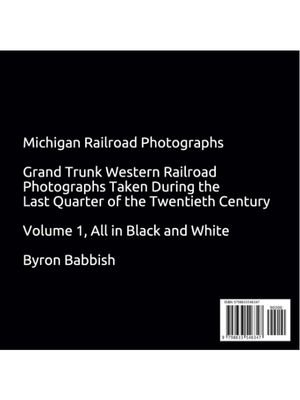 Untitled designMichigan Railroad Photographs- Grand Trunk Western Railroad Photographs Taken During the Last Quarter of the Twentieth Century, Volume 1- back.jpeg