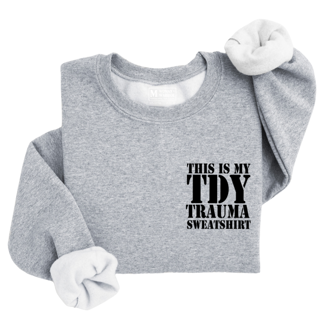 This is my TDY Trauma Sweatshirt™