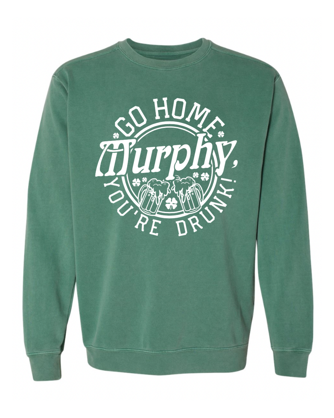 GO HOME MURPHY, YOU'RE DRUNK™