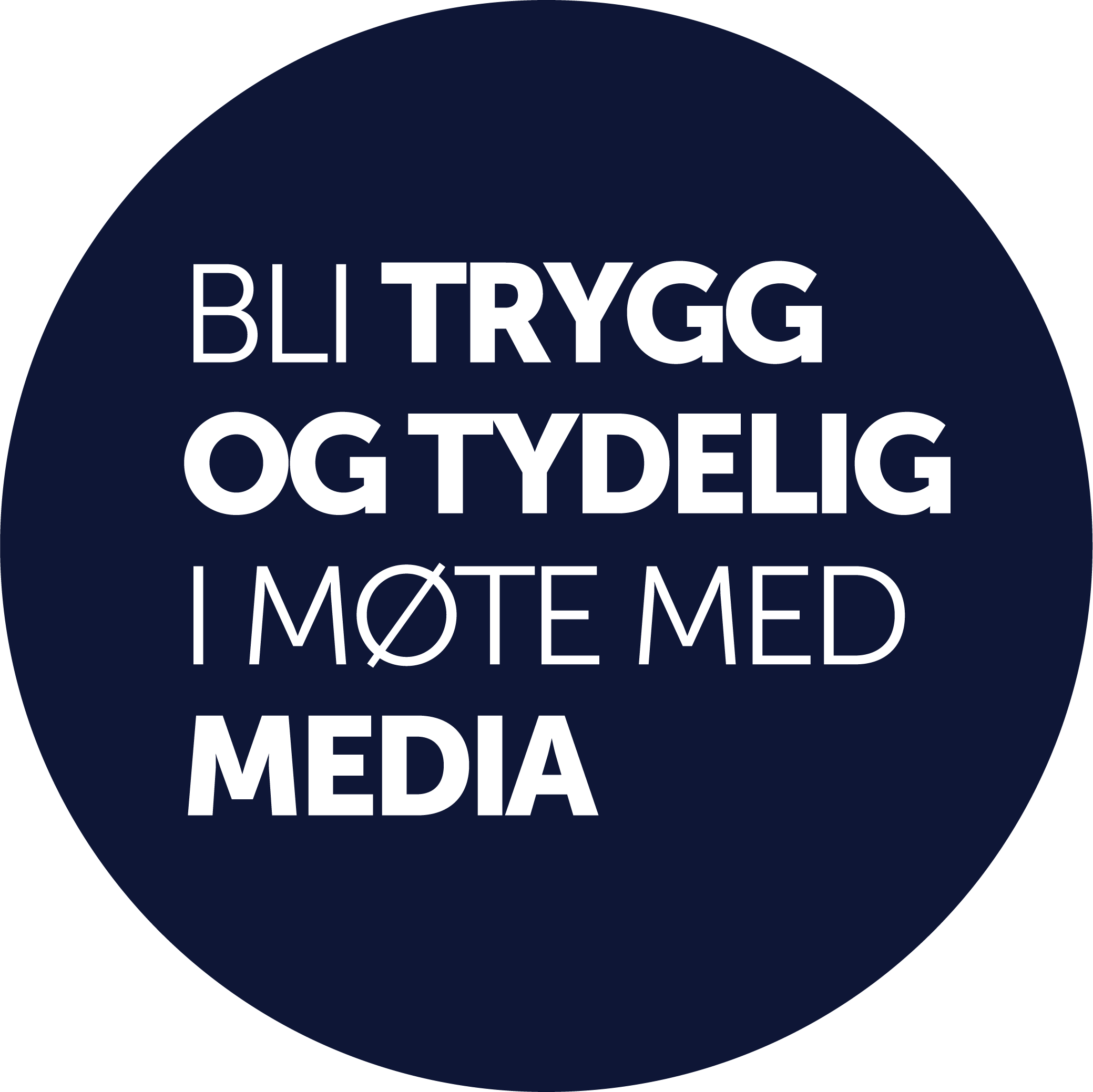 Norwegian circular badge with white text on a dark blue background, saying 'Be brave and honest in meeting the media'.