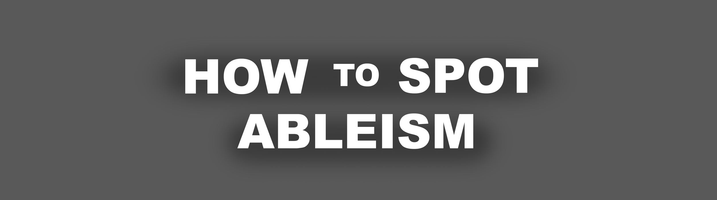 How to spot ableism.
