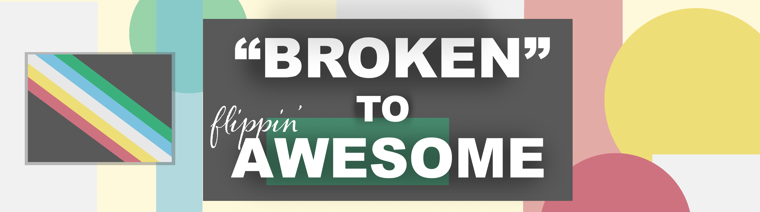 "Broken" to flippin' awesome.