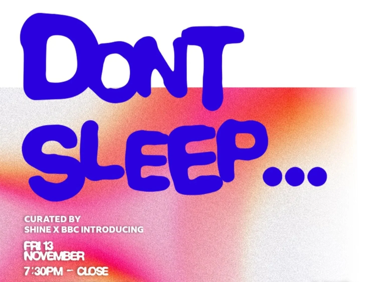 Don't Sleep curated by Shine and BBC Introducing