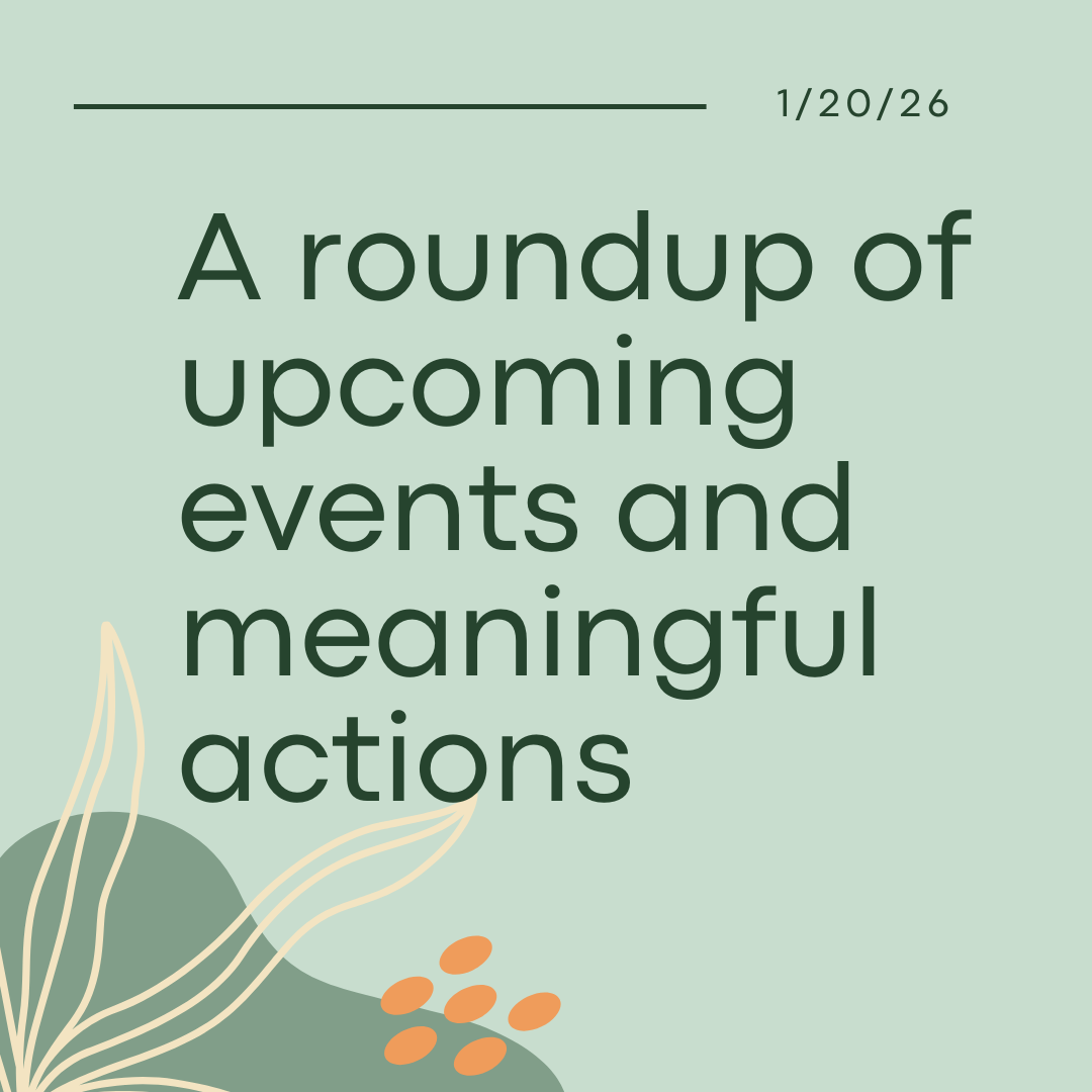 A roundup of upcoming events and meaningful actions