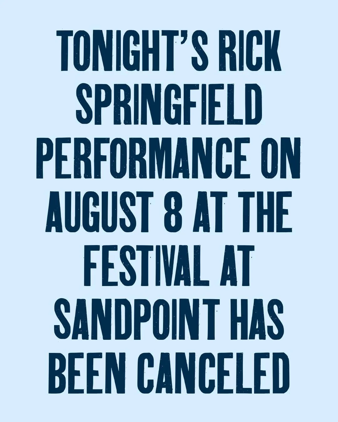 Tonight&rsquo;s Rick Springfield performance on August 8 at The Festival at Sandpoint has been canceled.

Due to current air quality conditions in the area, Rick Springfield and his team have made the difficult decision not to move forward with tonig