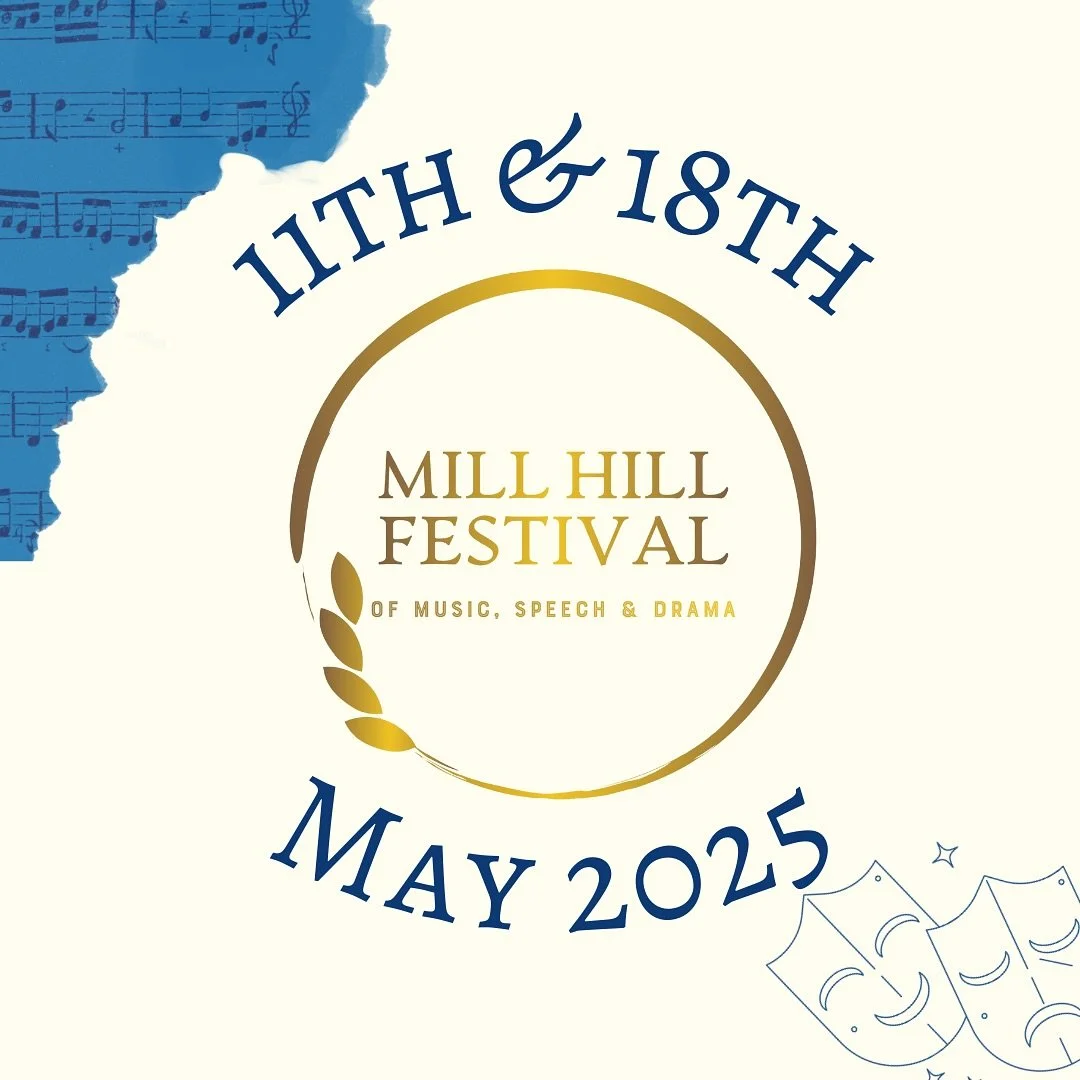 3rd Mill Hill Festival of Music, Speech &amp; Drama 

May 11 &amp; 18 2025