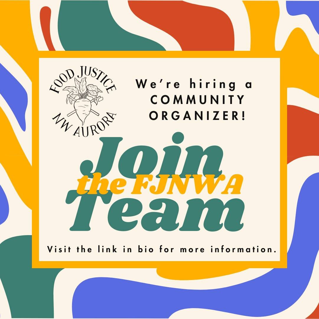 As a growing organization, FJNWA is hiring a Community Organizer focused on food justice and food sovereignty in the NW Aurora community. We seek a talented and passionate person who is committed to community-led transformation. This team member will