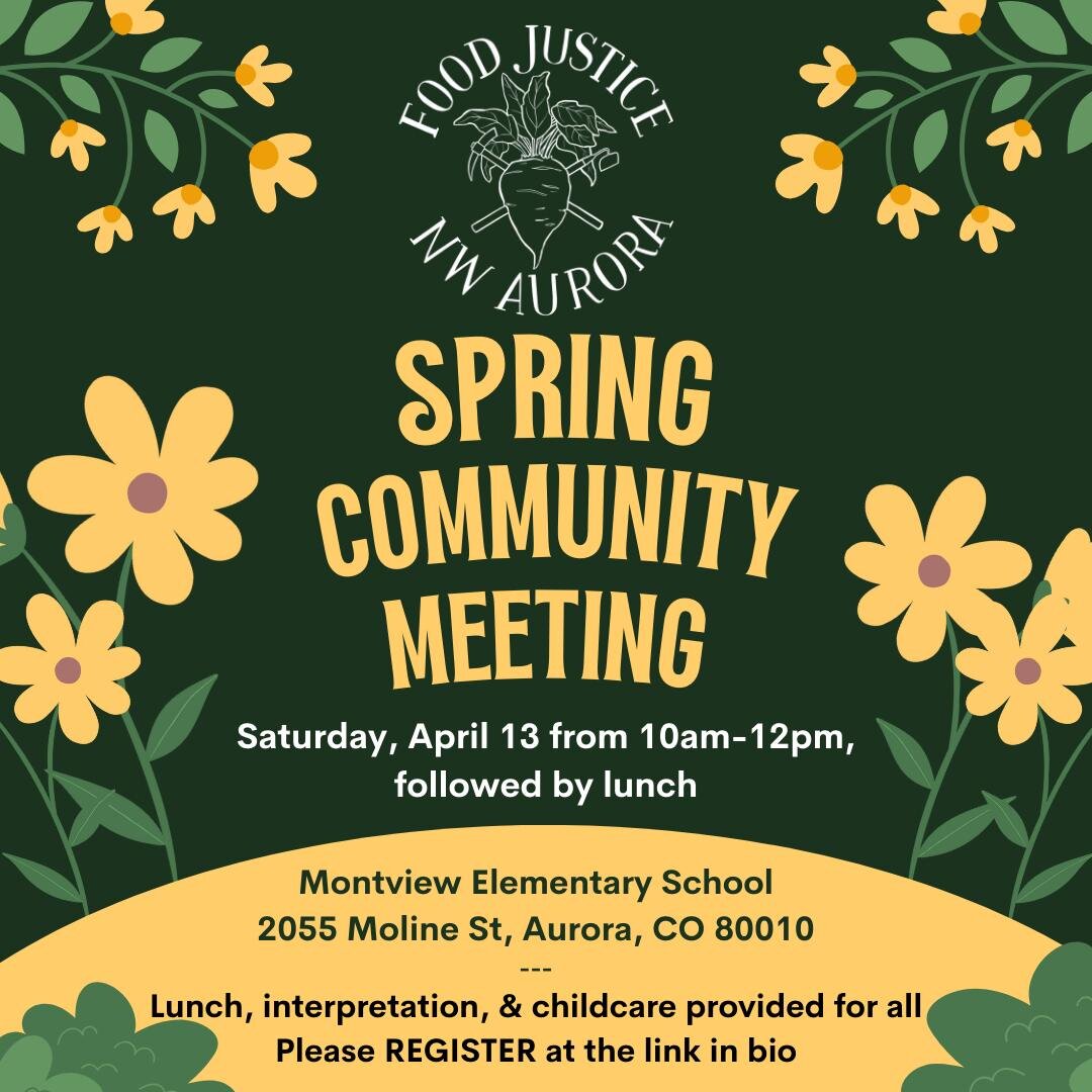 [en espa&ntilde;ol a continuaci&oacute;n]

Food Justice NW Aurora (FJNWA) invites everyone to our next community meeting on Saturday, April 13, 2024 from 10am to 12pm at Montview Elementary School, 2055 N Moline St, Aurora, CO 80010, to learn togethe