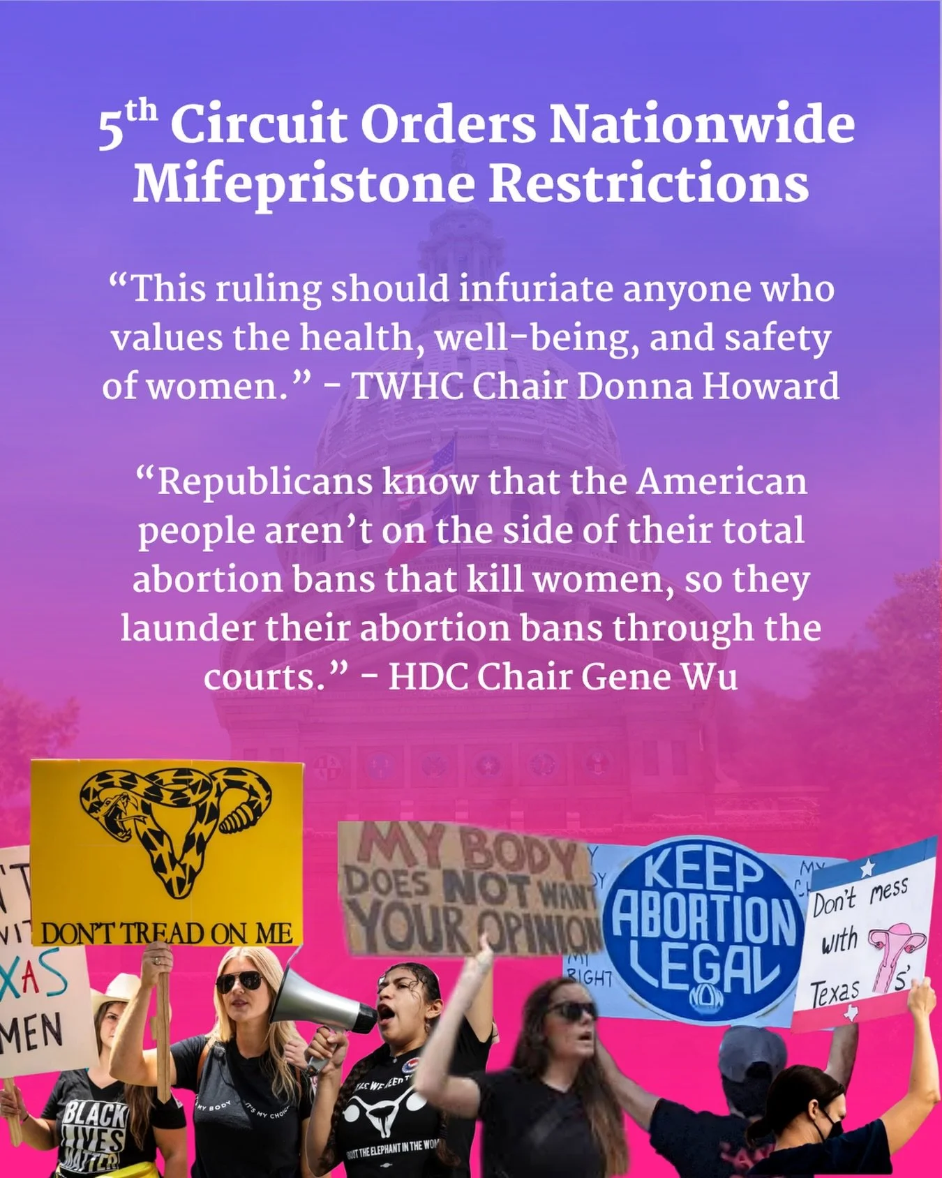 Once again, anti-abortion judges have recklessly restricted access to essential women&rsquo;s health services. The attacks on our autonomy and freedom must end. Our lives are at stake. TWHC Chair Donna Howard and HDC chair Gene Wu statement issued th