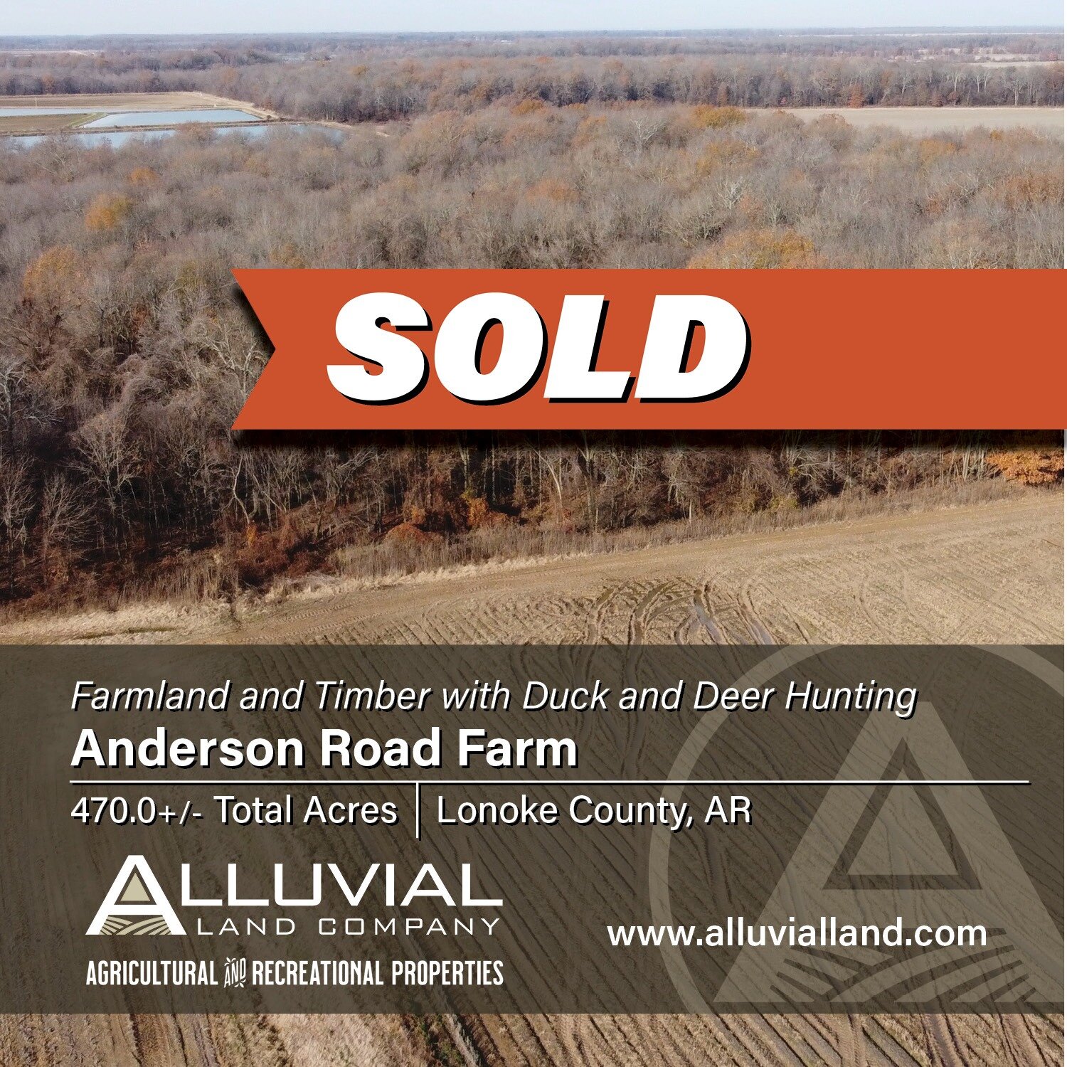 SOLD
The Anderson Road Farm comprises 470.0 +/- contiguous acres in Lonoke County, Arkansas. The property provides income-producing cropland and three hardwood timber tracts. The land also offers excellent duck and deer hunting opportunities.

Joel W