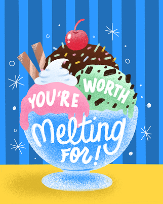 You're Worth Melting For.png