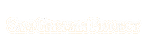 SAM GRISMAN PROJECT