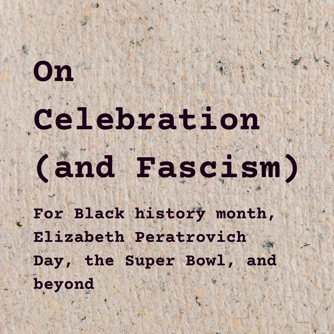 On celebration (and fascism)&nbsp;