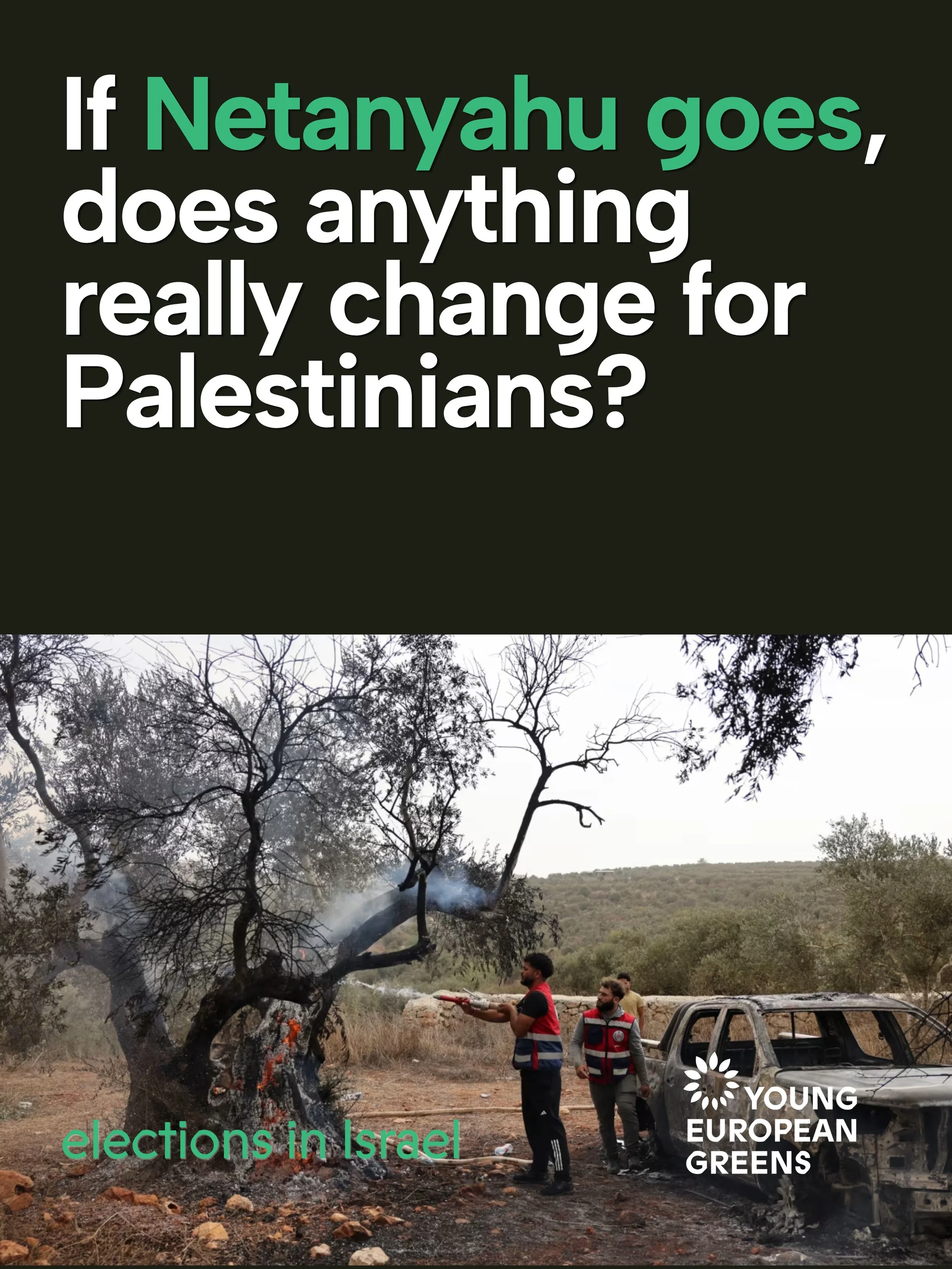 If Netanyahu goes, does anything really change for Palestinians? 

A change of government must mean a change of policy. End the occupation, settlement expansion and forced displacement. Guarantee Palestinian self-determination and equal rights. The E
