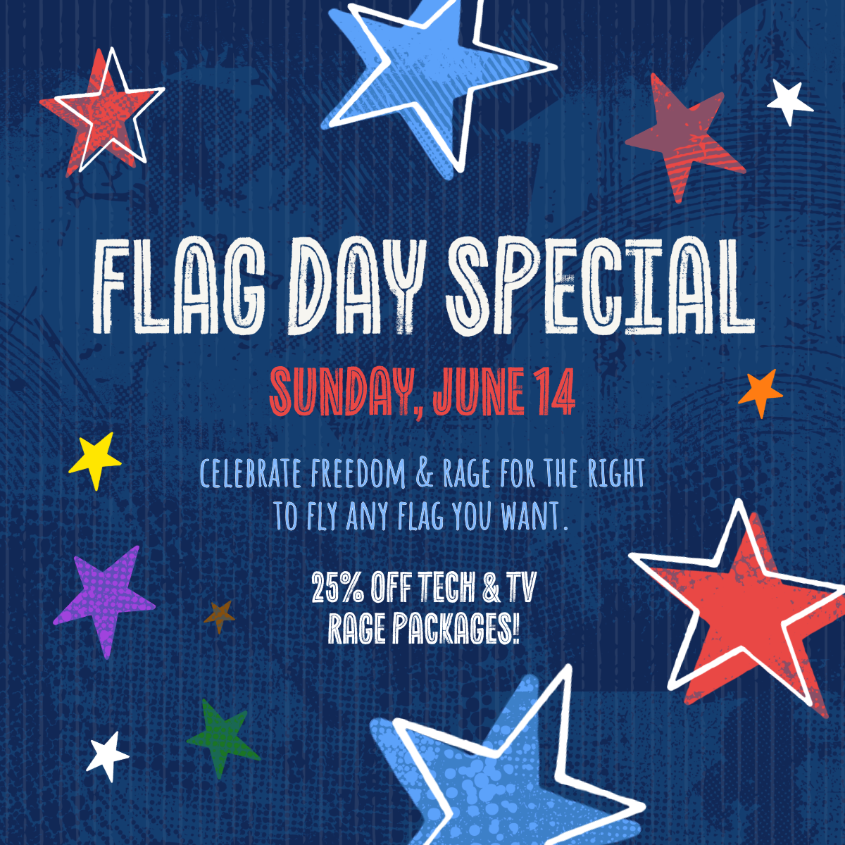 Flag Day Special, Sunday, June 14—Celebrate freedom and rage for the right to fly any flag you want. Get 25% off tech and TV rage packages.