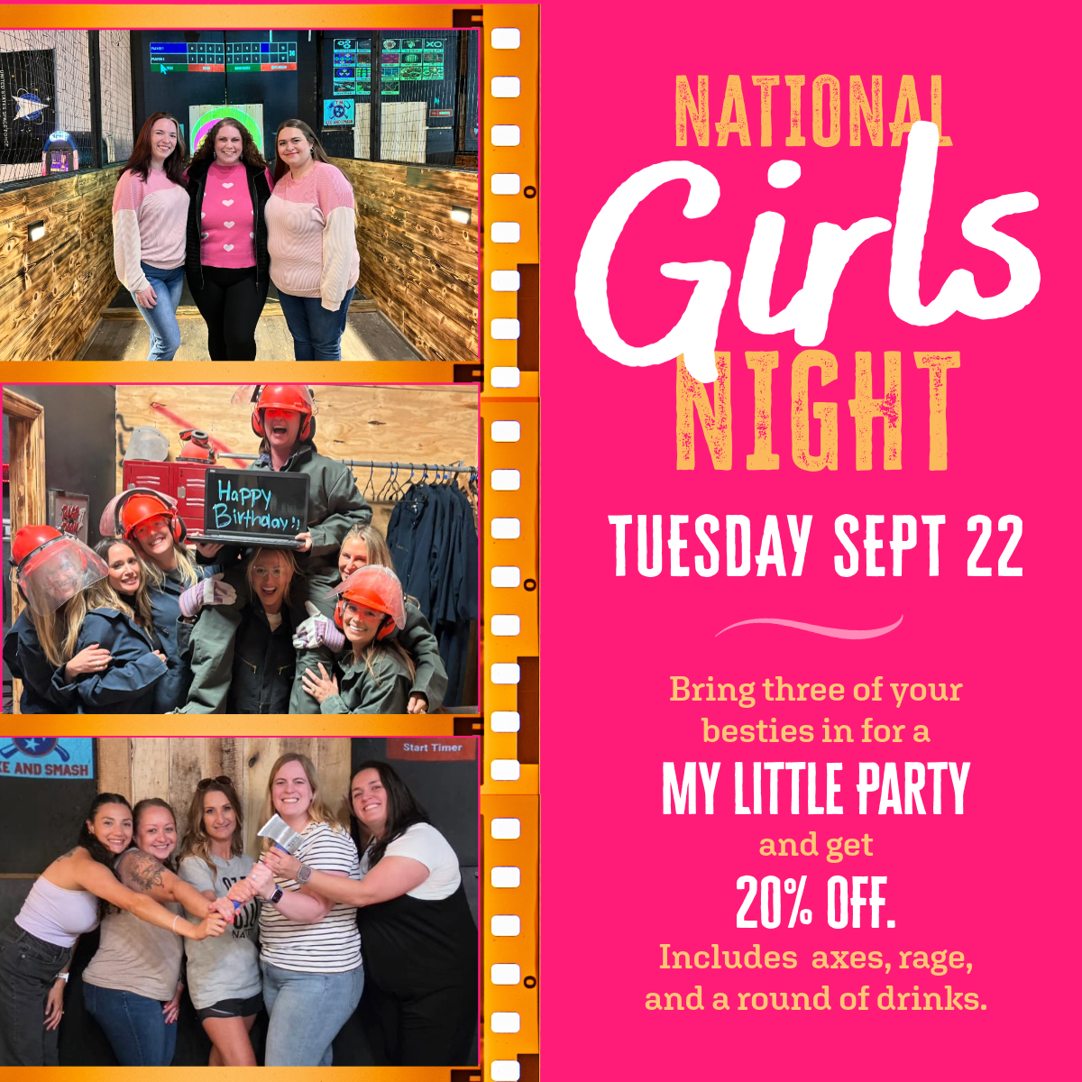 National Girls Night: Tuesday, September 22. Bring three of your besties in for a My Little Party and get 20% off. Includes axes, rage, and a round of drinks.