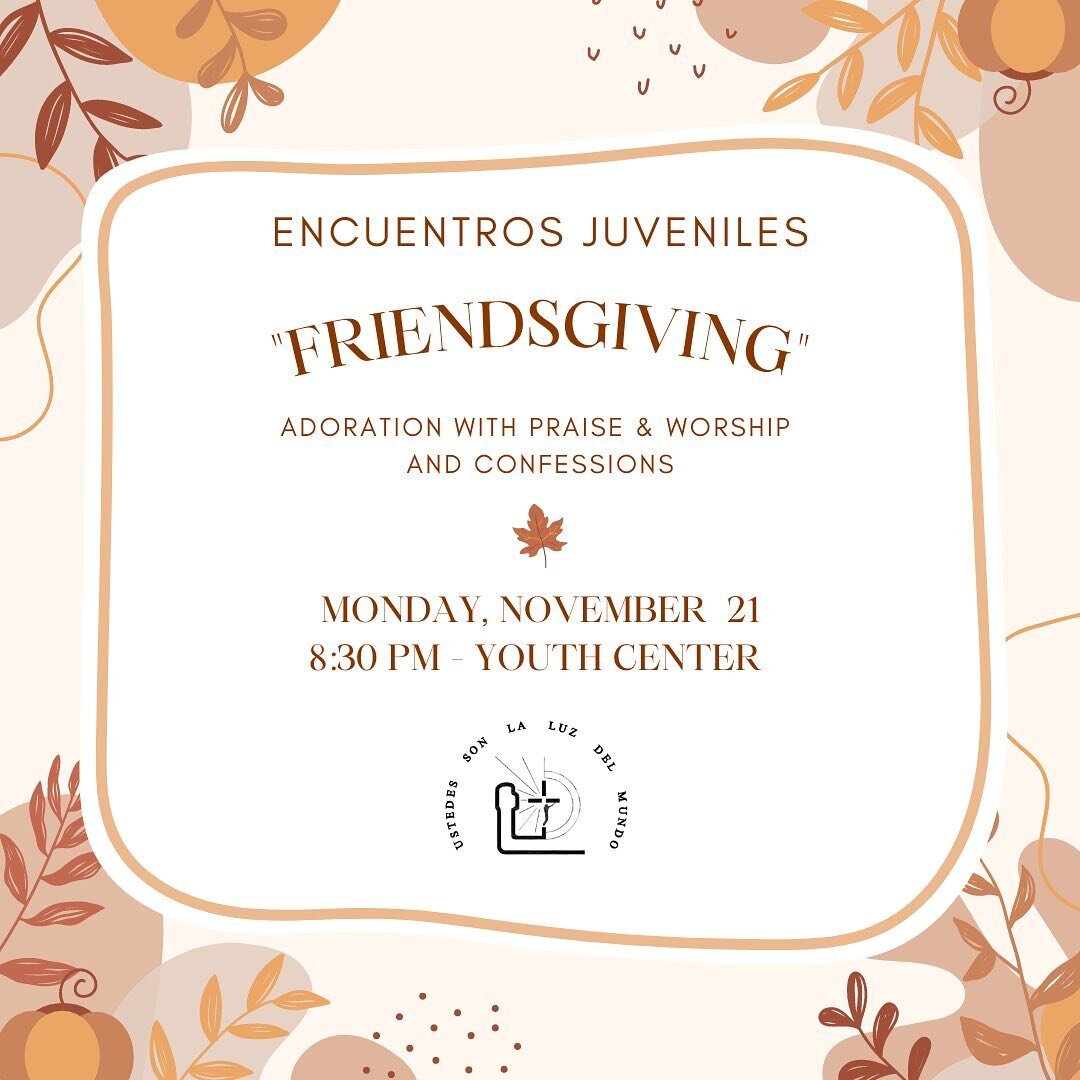 The holiday season is coming soon and we will be starting it off by inviting EVERYONE (Past, Present, and Future Encuentristas) to a Friendsgiving with praise and worship adoration, confessions, and yummy thanksgiving desserts after to spend time tog
