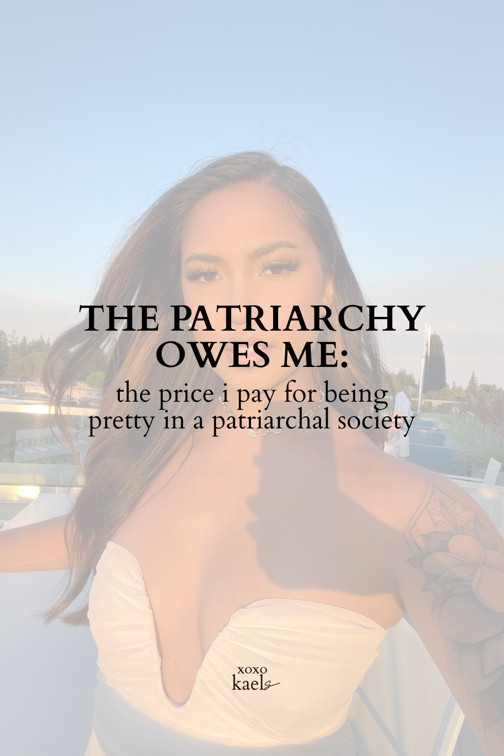 The patriarchy owes me: the price I pay for being pretty in a patriarchal society
