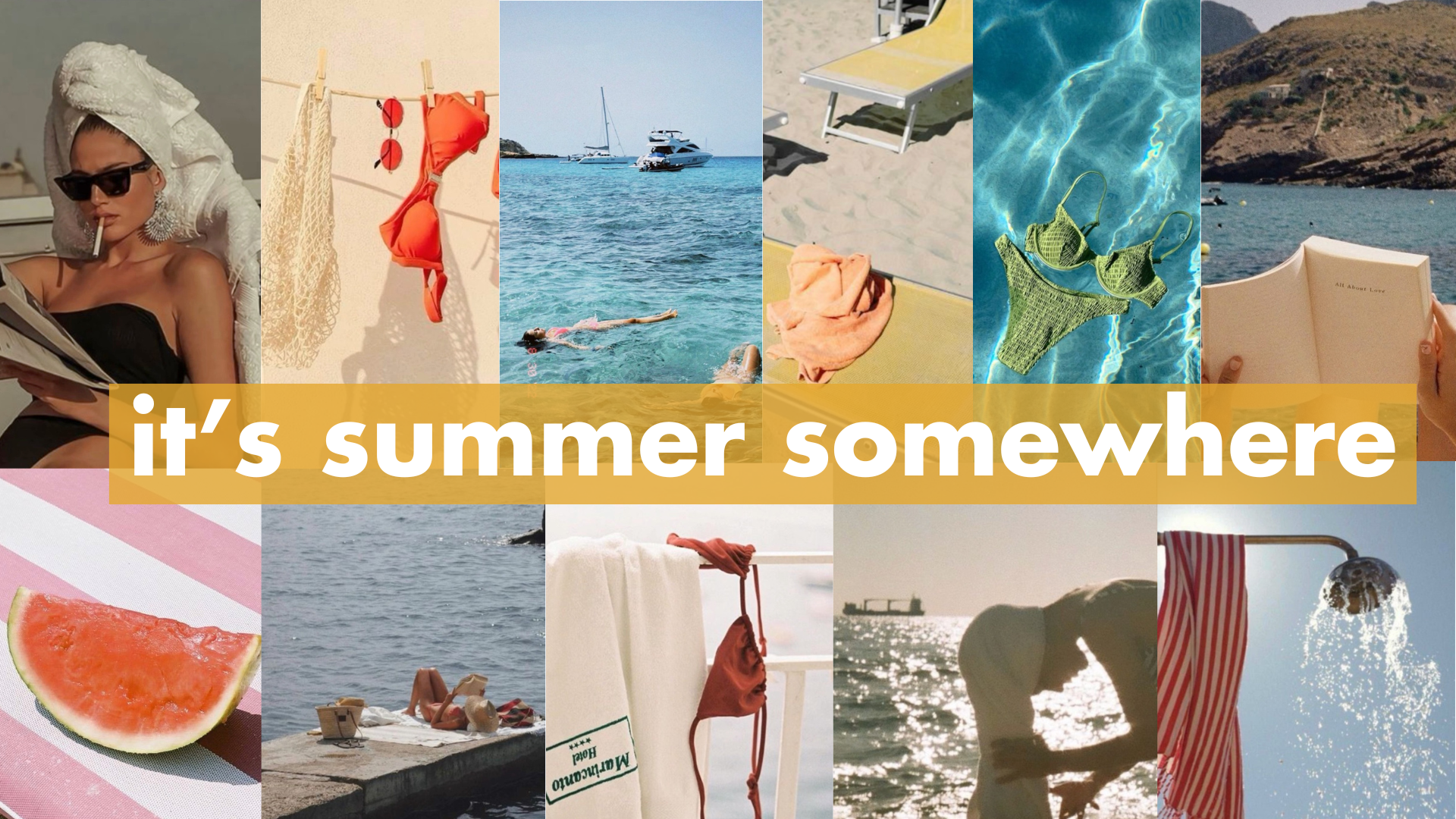 A collage of summer scenes including a woman relaxing with a towel on her head, a bikini hanging on a clothesline, boats on the water, a person swimming, a towel and swimsuit on a lounge chair, a bikini floating in a pool, an open book, a watermelon slice on striped fabric, a person sunbathing by the water, a person bending over in the sun, and a shower with water flowing. The overlay text reads "it's summer somewhere."