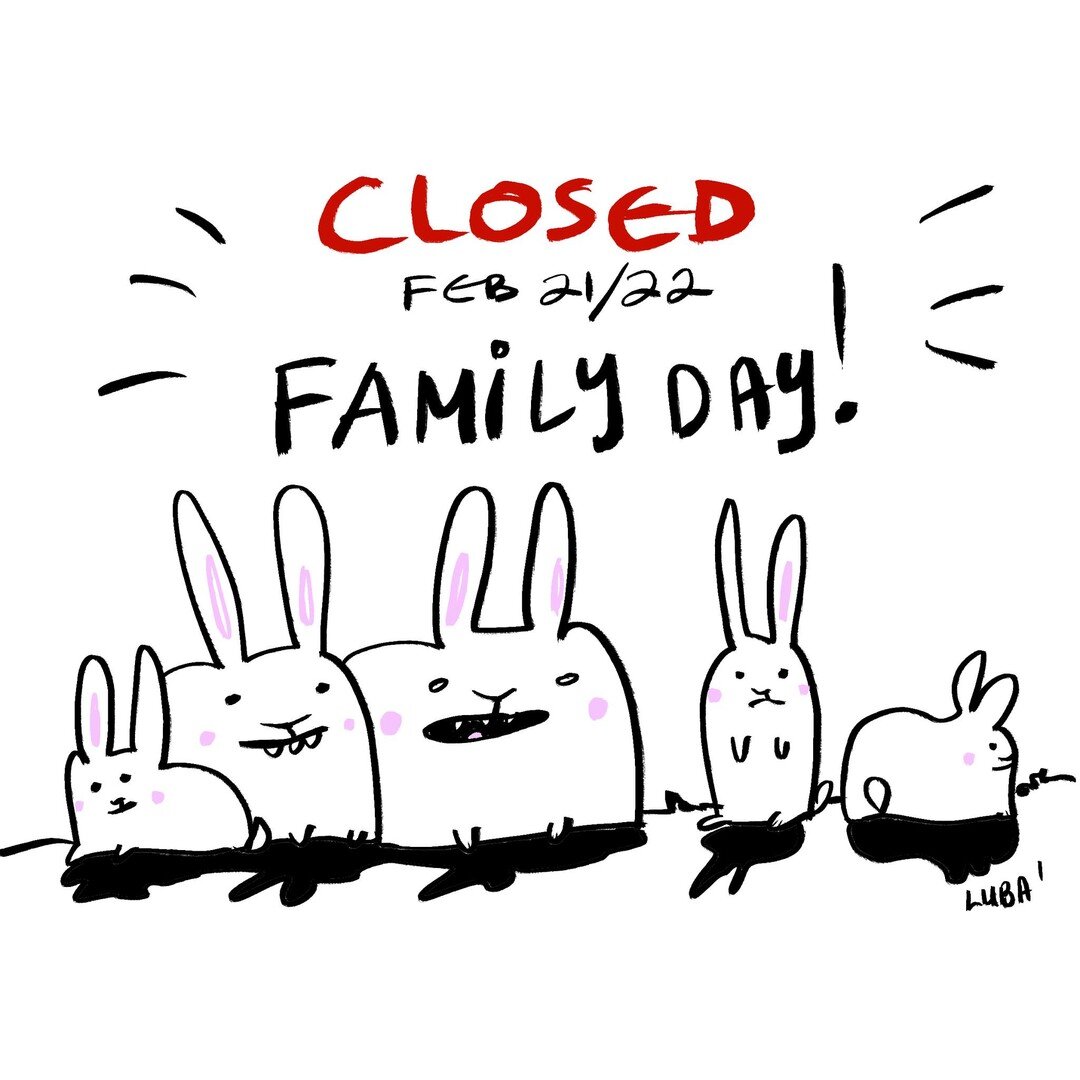 Closed on Monday Feb 21st for Family Day! Time to sleep in... again! Woohoo!