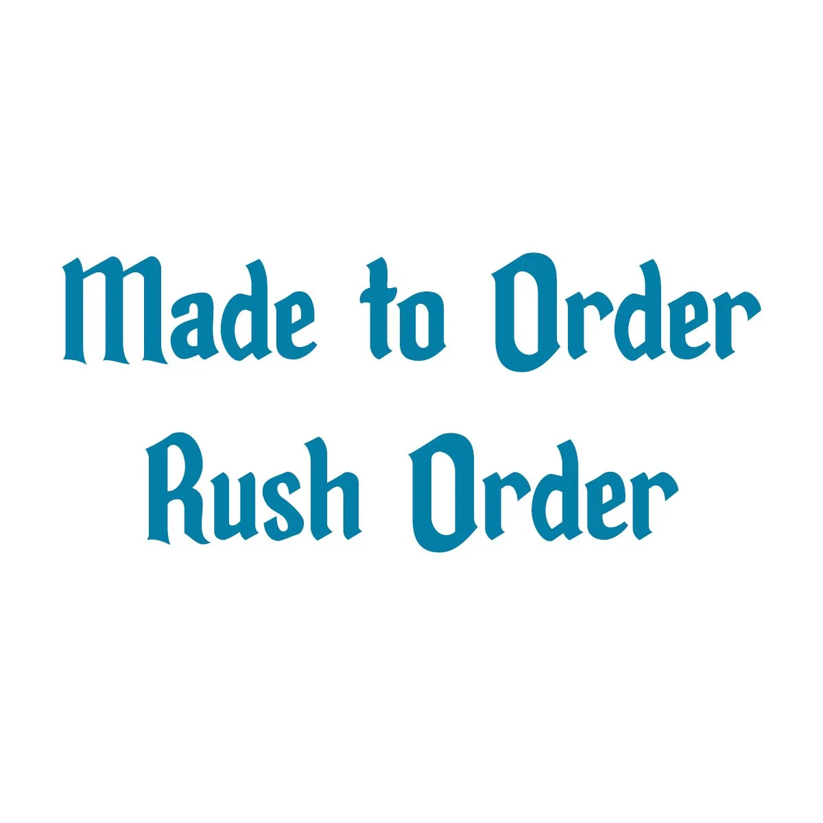 Made to Order Rush Order