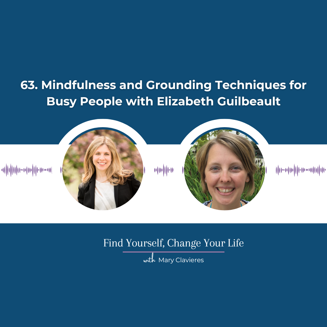 #63: Mindfulness and Grounding Techniques for Busy People with Elizabeth Guilbeault