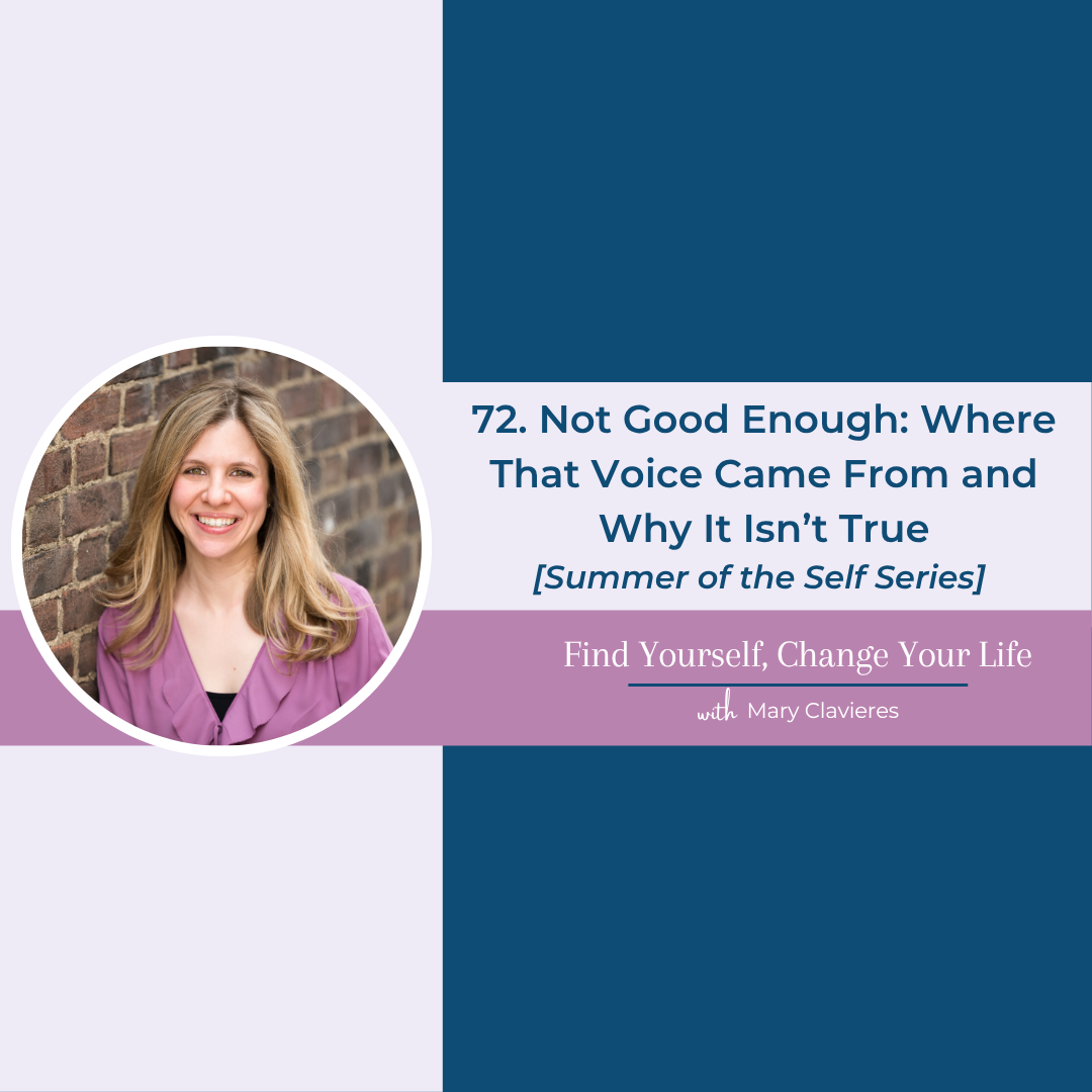 #72: Not Good Enough: Where That Voice Came From and Why It Isn’t True [Summer of the Self Series]