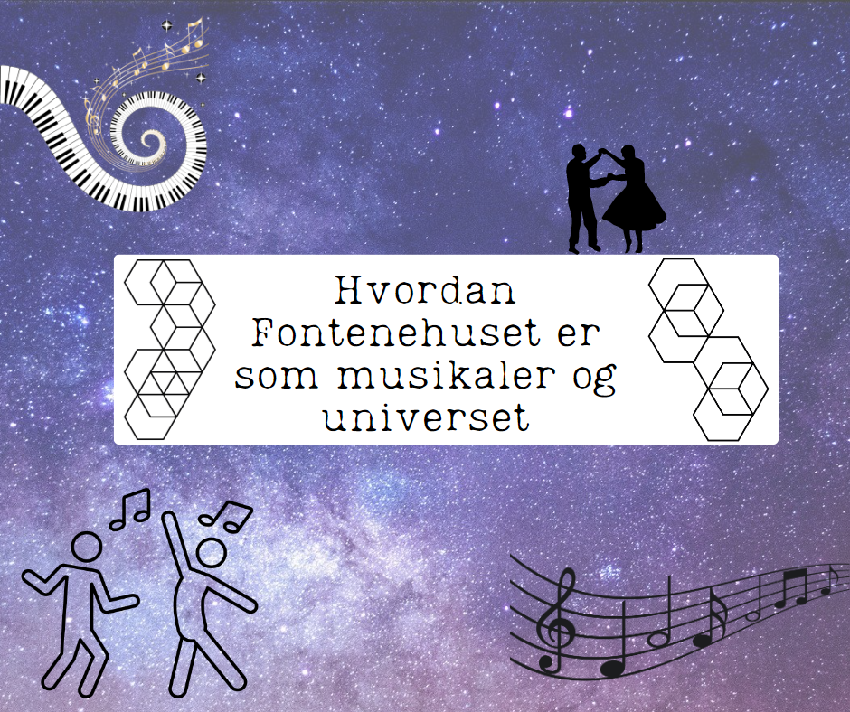 Fontenehuset er som musikaler og universet