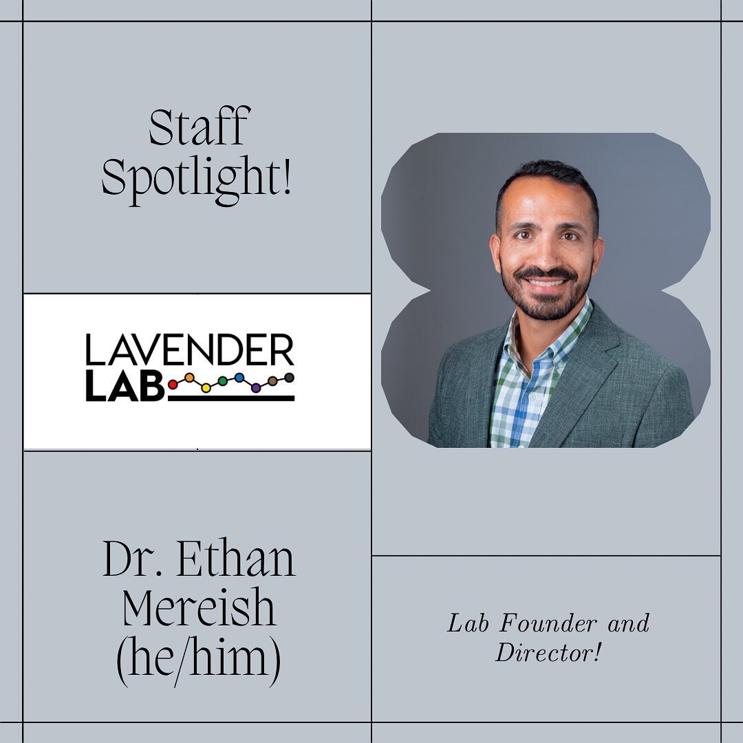 Introducing our wonderful lab founder and director, Dr. Ethan Mereish (he/him). Dr. Mereish is an Associate Professor and the Director of the Lavender Lab in the Department of Psychology at the University of Maryland, College Park. He is also an Adju