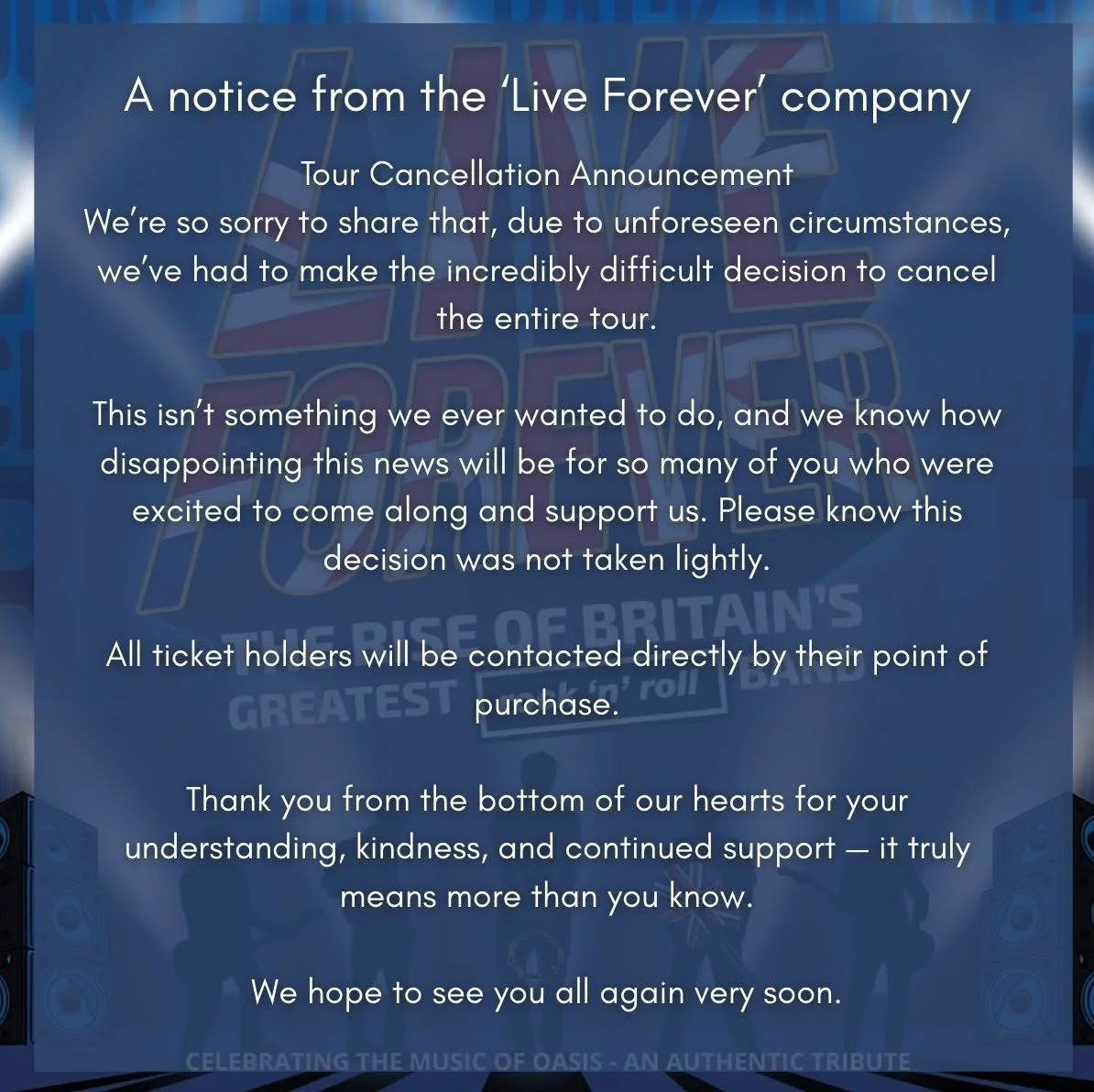 Please see below a statement from the production company for 'Live Forever - The Rise of Britain's Greatest Rock'n'Roll Band'

Any questions please email us at: admin@thegranvilletheatre.com