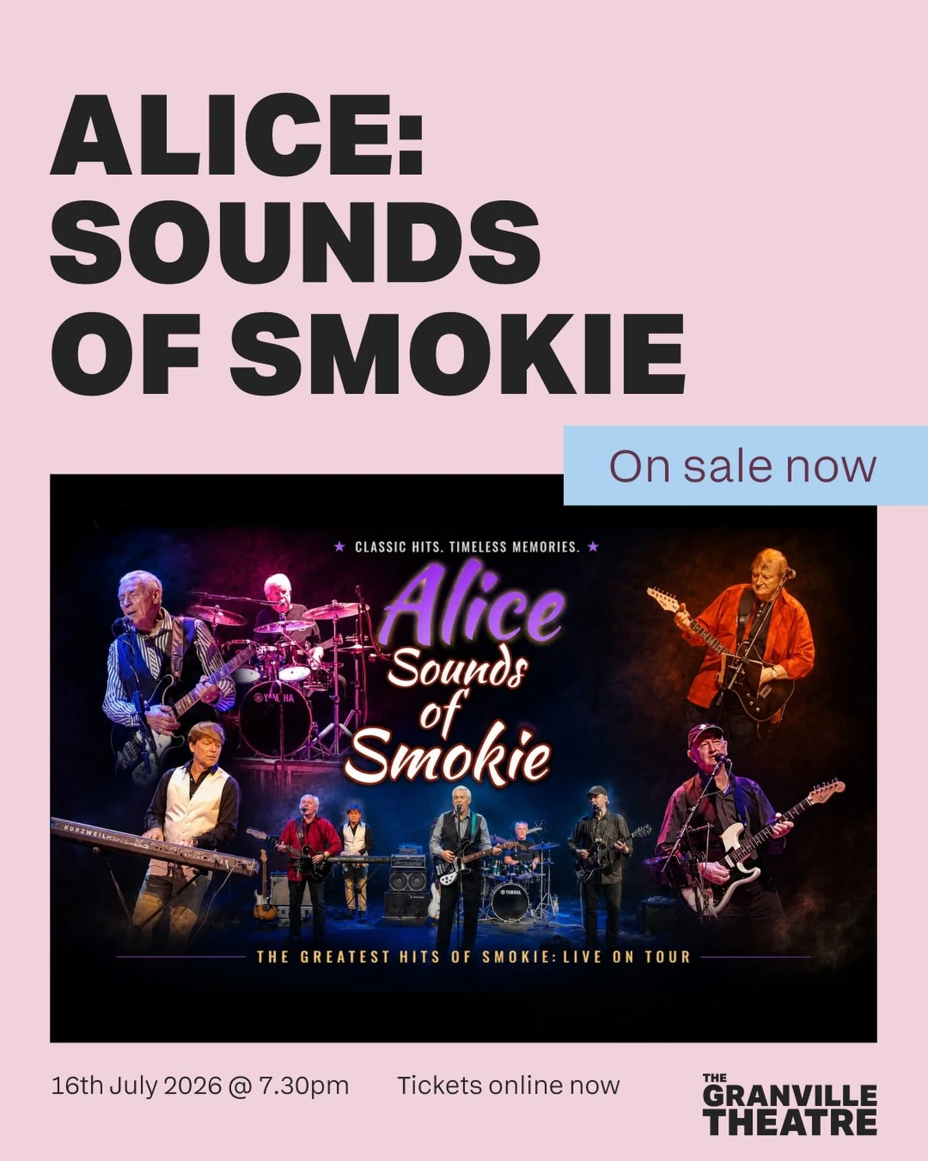 Living Next Door to Alice. Needles and Pins. Lay Back in the Arms of Someone... You already know every word.

Alice &ndash; The Sounds of Smokie bring the full catalogue to The Granville with a five-piece live show built for singing along. If you wer