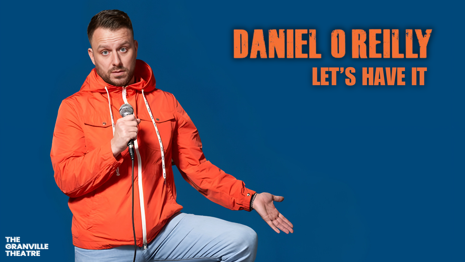 Daniel O'Reilly: Let's Have It — The Granville Theatre
