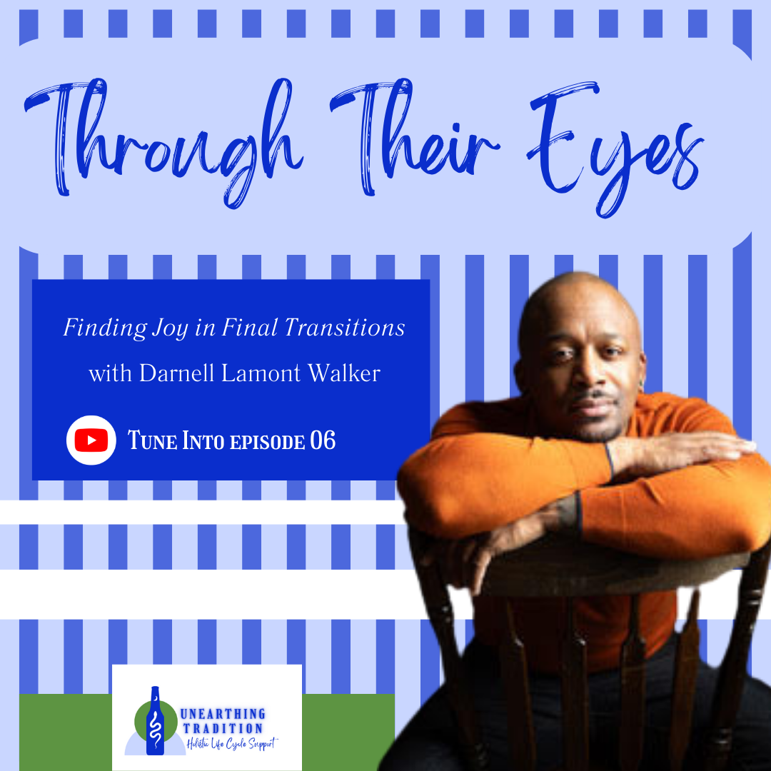 Through Their Eyes: Finding Joy in Final Transitions W/ Darnell Lamont Walker