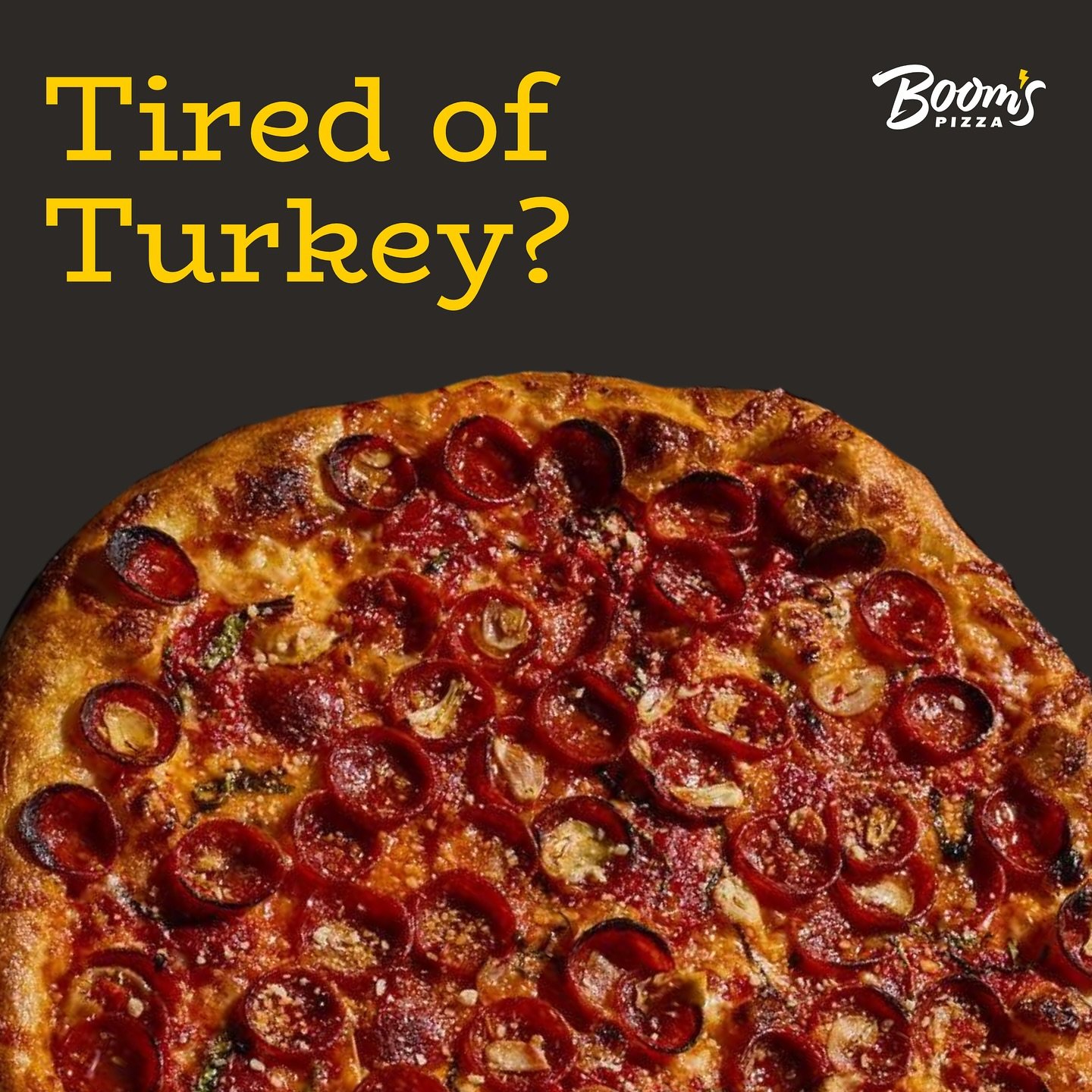 Tired of turkey? 🦃🍕 It&rsquo;s time to swap leftovers for a Boom&rsquo;s slice! Treat yourself to the cheesy, saucy goodness you really want. Turkey had its moment&mdash;now it&rsquo;s pizza&rsquo;s turn. 🔥 #BoomsPizza #TurkeyBreak