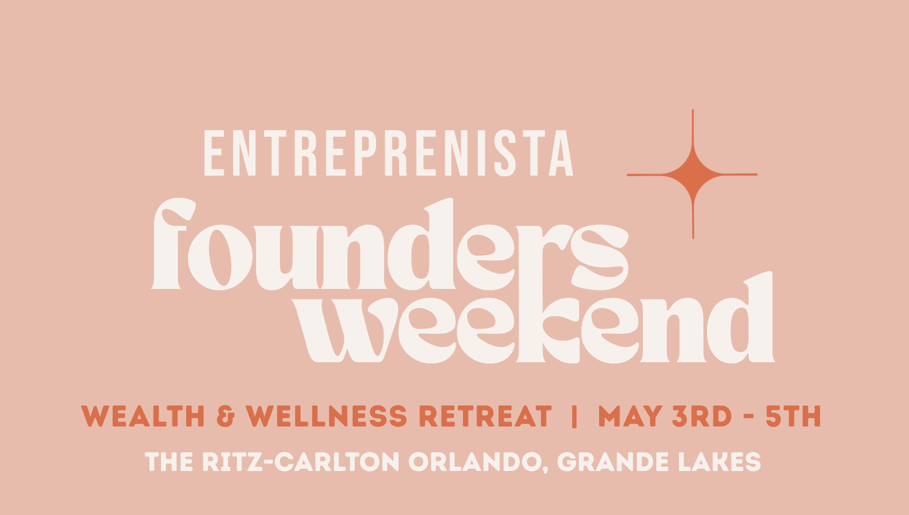 Graphic promoting an entrepreneurship weekend retreat with the text: 'ENTREPRENISTA founders weekend. Wealth & Wellness Retreat, May 3rd-5th, The Ritz-Carlton Orlando, Grande Lakes.'