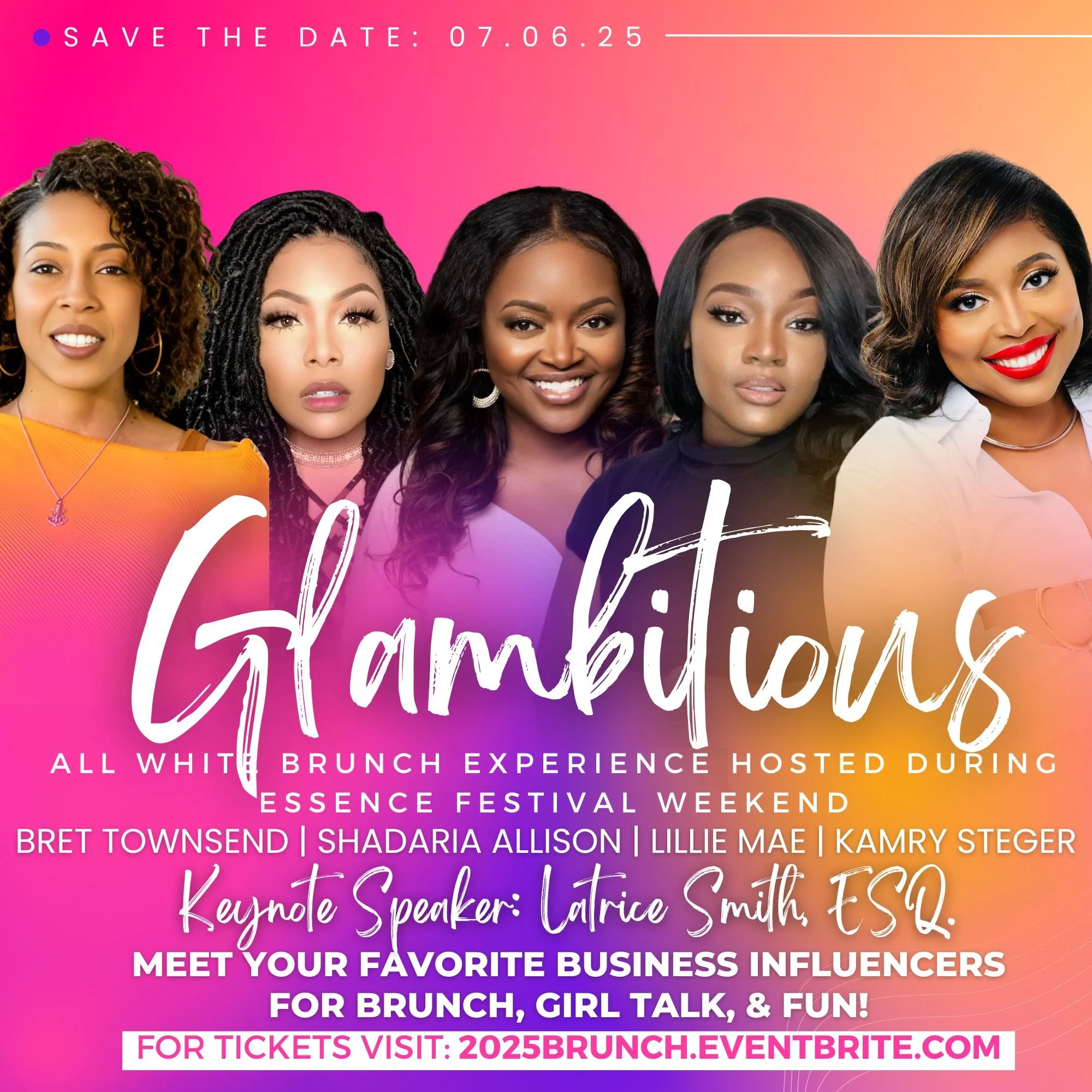 Promotional flyer for a womenβs brunch event titled 'Glambitious,' featuring images of five women, with a pink and orange gradient background. The event is on July 6, 2025, during the Essence Festival weekend, with keynote speaker Latrice Smith, ESQ., and includes business influencers for brunch, girl talk, and fun. Ticket information is provided at 2025brunch.eventbrite.com.