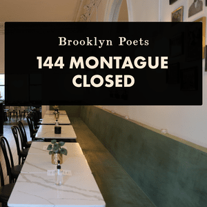 144 Montague Closed at Brooklyn Poets