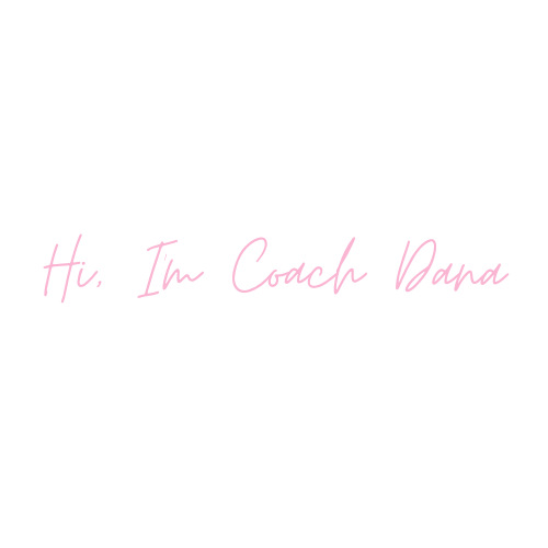 A black background with pink cursive text saying 'Hi, I'm Coach Dana'.
