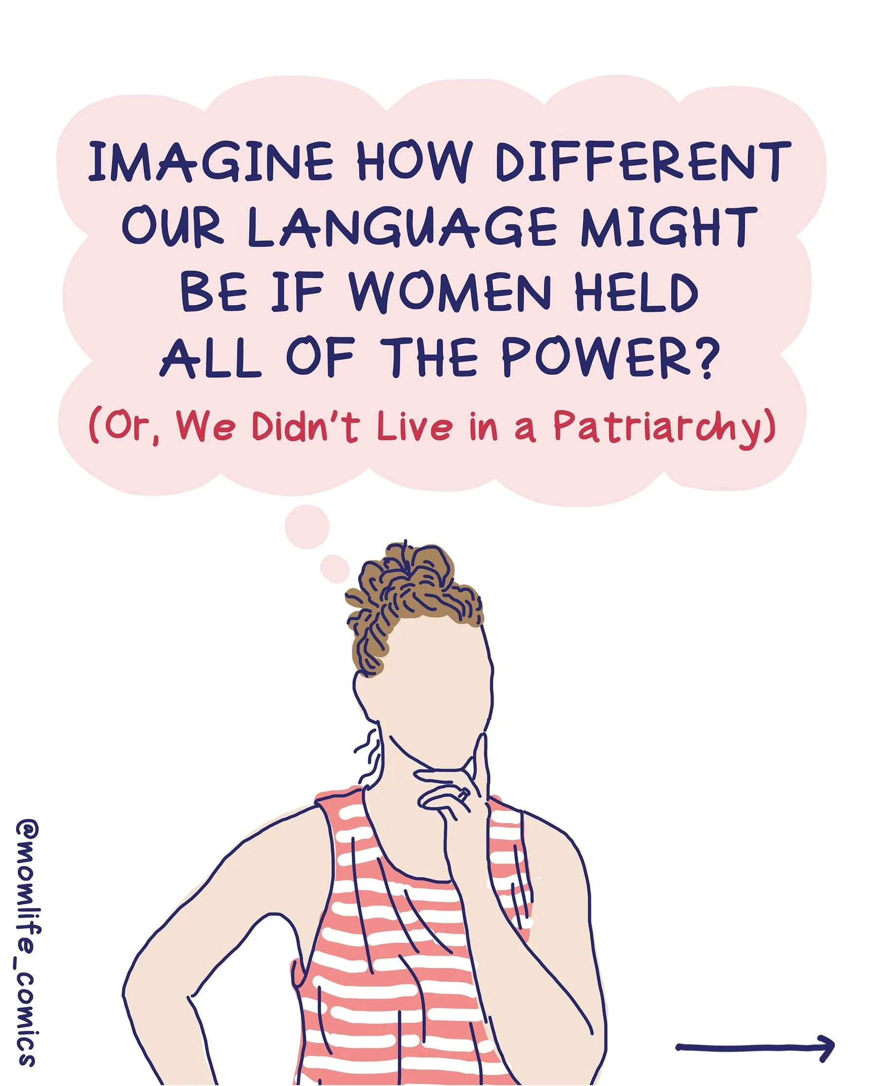Whenever I share this comic, I receive lots of comments saying that if women were in power, we probably wouldn&rsquo;t have gendered language or hierarchical language *at all* because matriarchies often prioritize collaboration, shared power, + relat