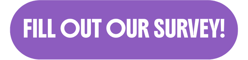 Fill Out Our Survey!