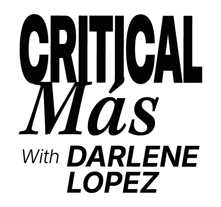 Critical Más with Darlene Lopez