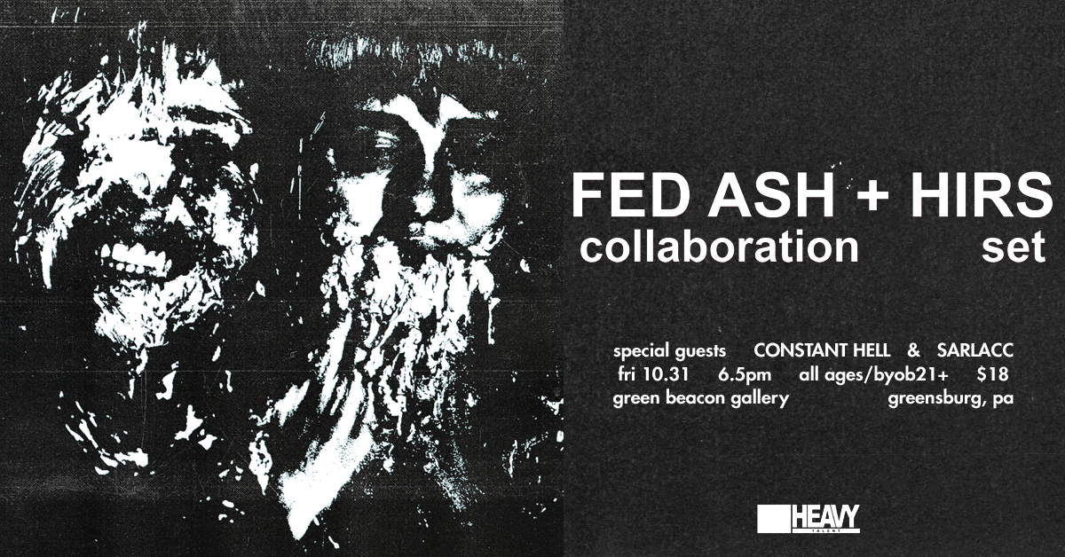 Fed Ash + HIRS collaboration set w/ special guests Constant Hell & Sarlacc