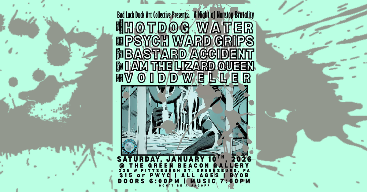 Hot Dog Water, Psych Ward Grips, Bastard Accident, I Am The Lizard Queen & VoidDweller