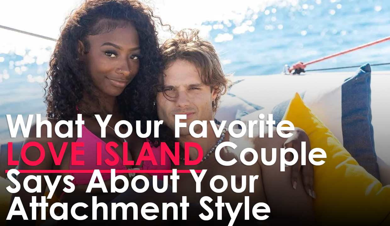 What Your Favorite Love Island Couple Says About Your Attachment Style