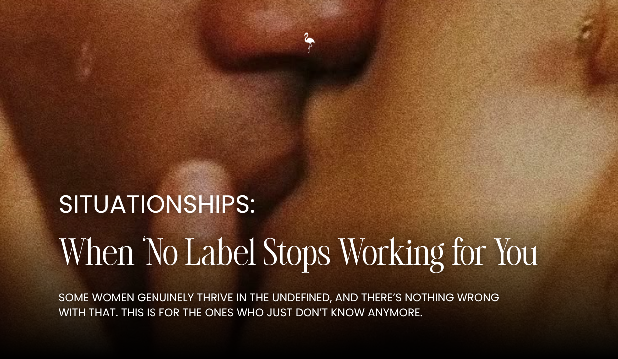 Situationships: When ‘No Label Stops Working for You