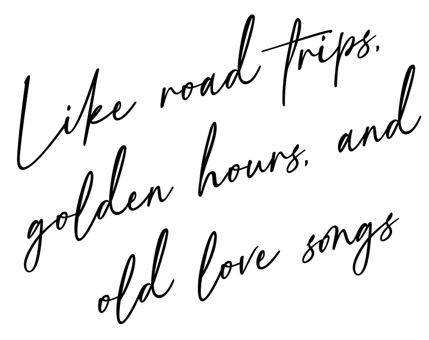 Inspirational quote in cursive font: "Like road trips, golden hours, and old love songs." Photo by Kassiani is the real deal.
