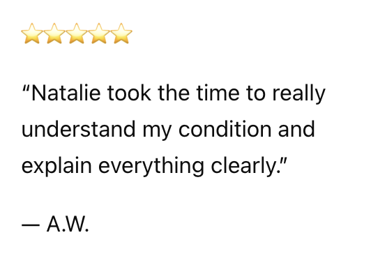 Five gold stars followed by a quote: 'Natalie took the time to really understand my condition and explain everything clearly.' attributed to A.W.