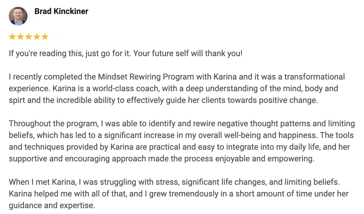 Screenshot of a LinkedIn recommendation from Brad Kinckiner praising Karina's Mindset Rewiring Program, highlighting her coaching skills and the program's impact on his well-being and stress management.